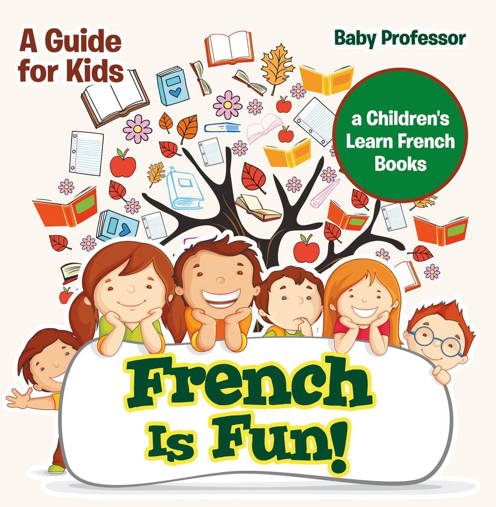 French Is Fun! A Guide for Kids | a Children‘s Learn French Books