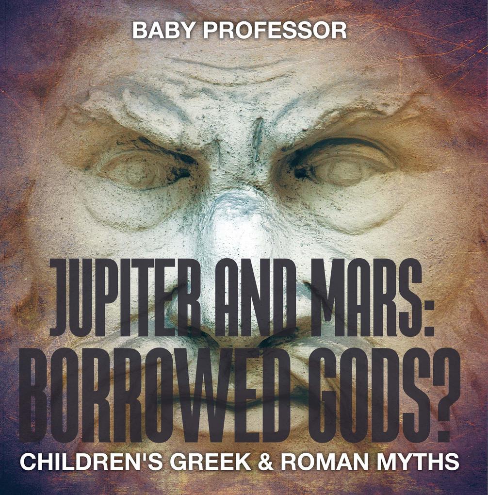 Jupiter and Mars: Borrowed Gods?- Children‘s Greek & Roman Myths