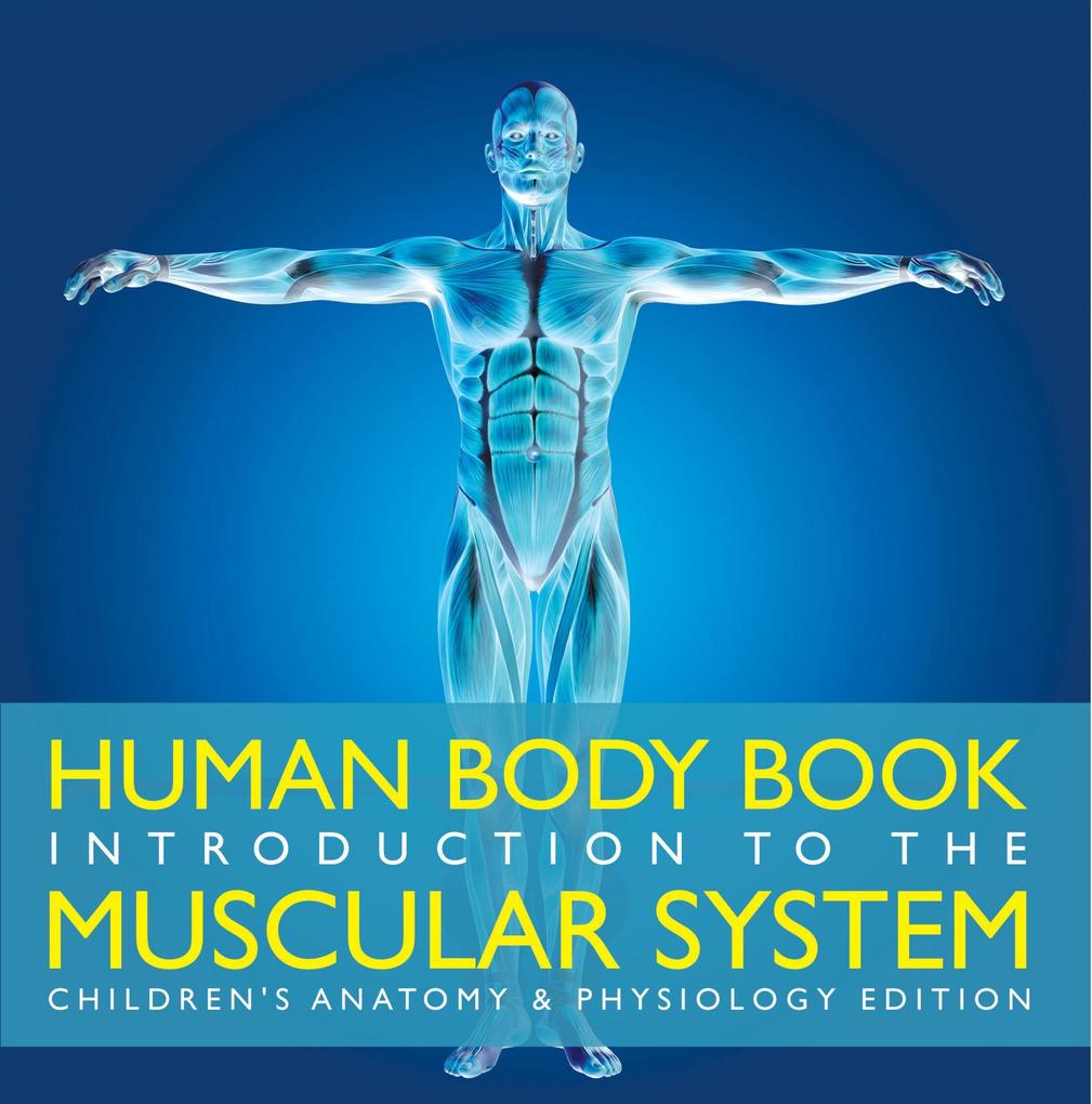 Human Body Book | Introduction to the Muscular System | Children‘s Anatomy & Physiology Edition