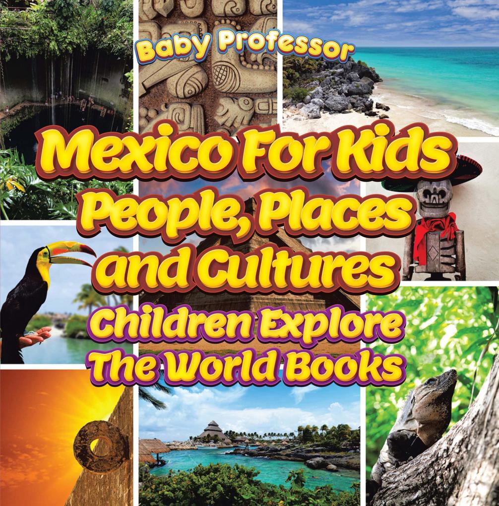 Mexico For Kids: People Places and Cultures - Children Explore The World Books