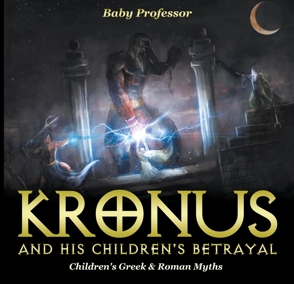 Kronus and His Children‘s Betrayal- Children‘s Greek & Roman Myths