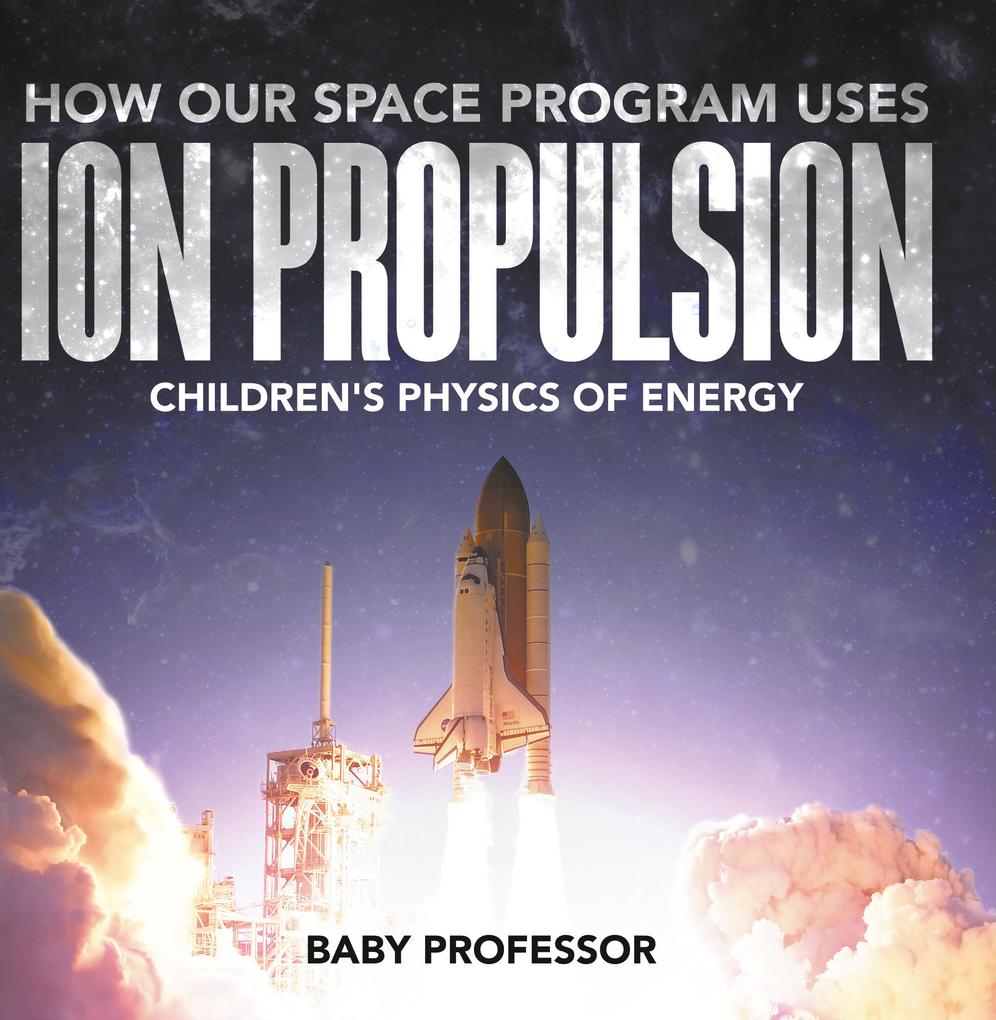 How Our Space Program Uses Ion Propulsion | Children‘s Physics of Energy