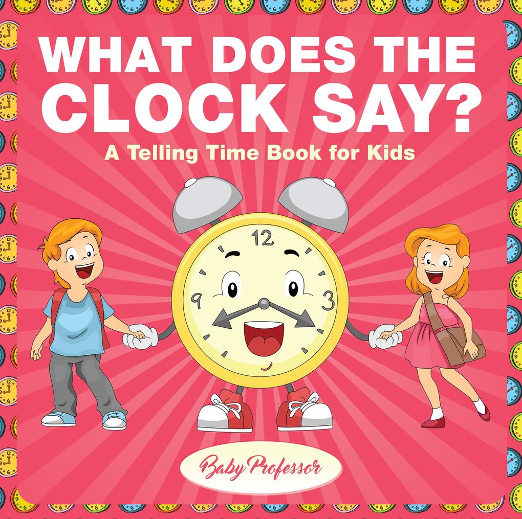 What Does the Clock Say? | A Telling Time Book for Kids