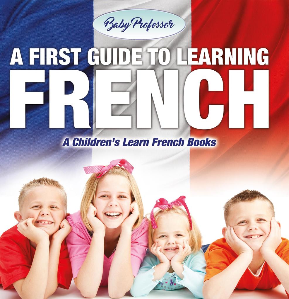 A First Guide to Learning French | A Children‘s Learn French Books