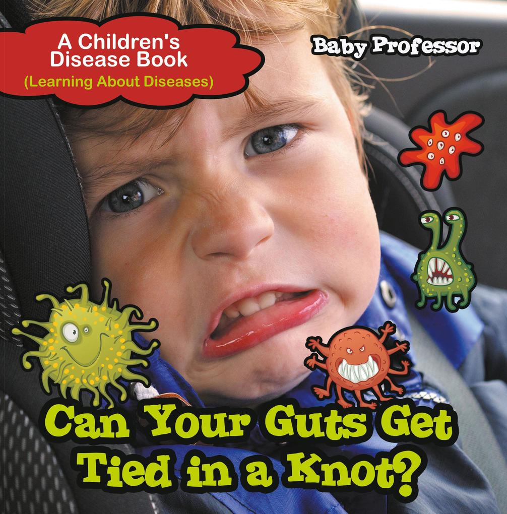 Can Your Guts Get Tied In A Knot? | A Children‘s Disease Book (Learning About Diseases)