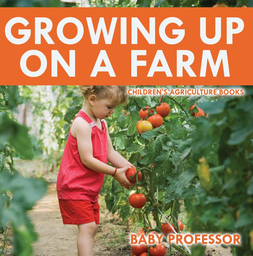 Growing up on a Farm - Children‘s Agriculture Books
