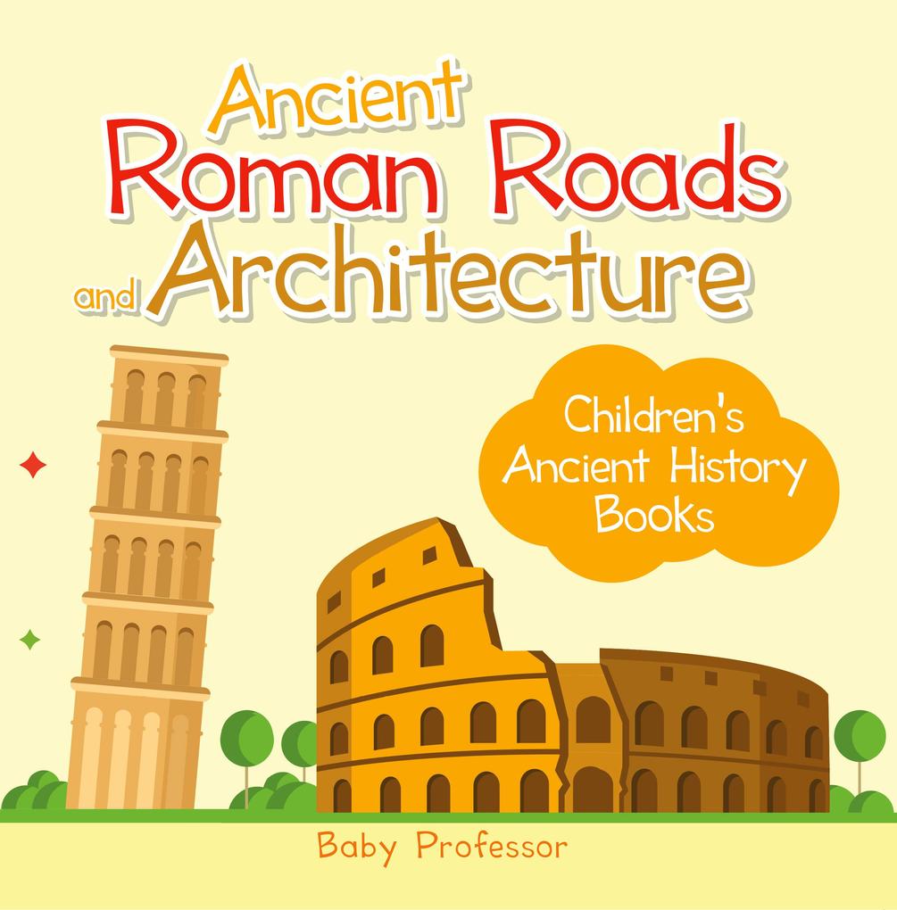 Ancient Roman Roads and Architecture-Children's Ancient History Books