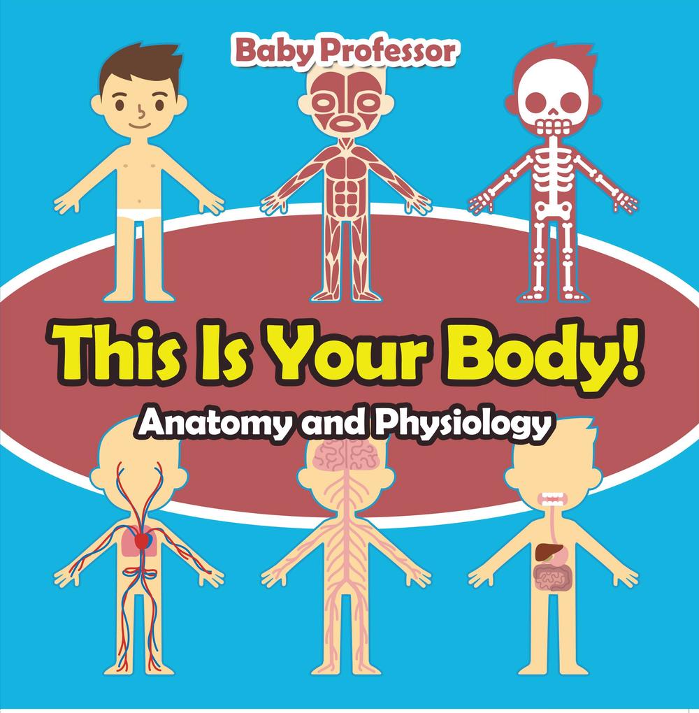 This Is Your Body! | Anatomy and Physiology