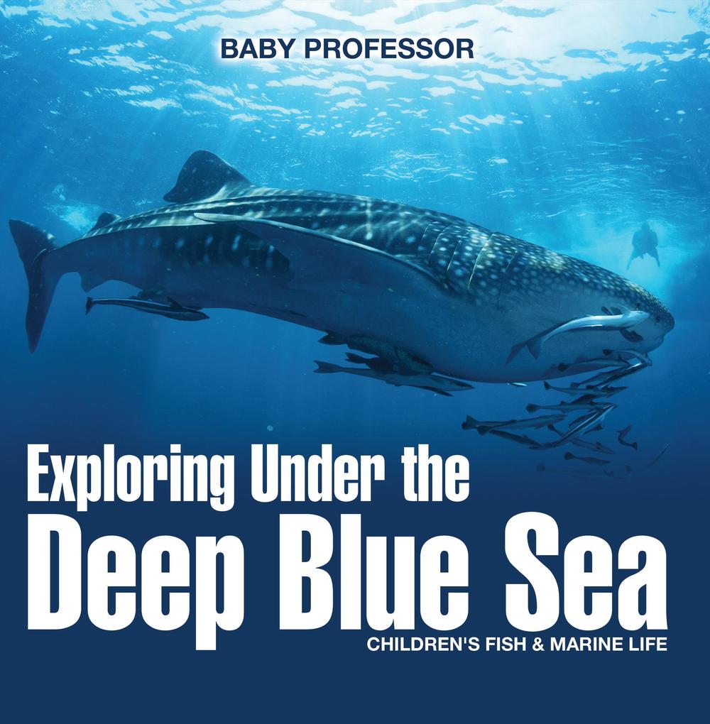 Exploring Under the Deep Blue Sea | Children‘s Fish & Marine Life