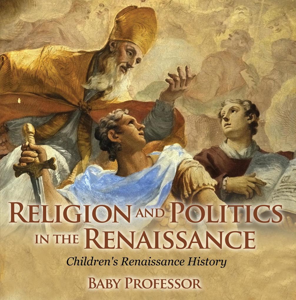 Religion and Politics in the Renaissance | Children‘s Renaissance History