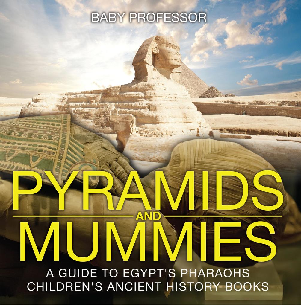 Pyramids and Mummies: A Guide to Egypt‘s Pharaohs-Children‘s Ancient History Books