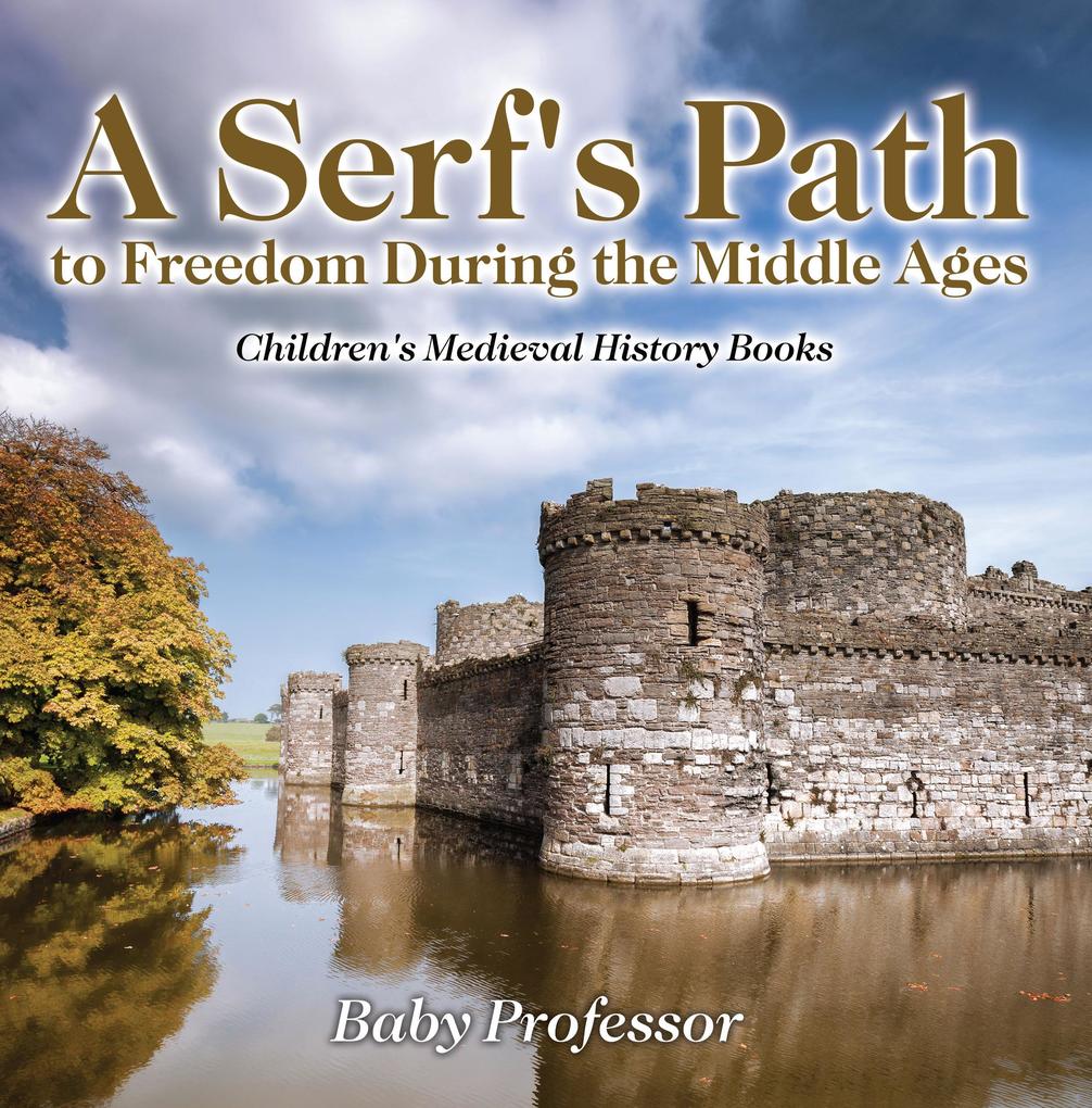 A Serf‘s Path to Freedom During the Middle Ages- Children‘s Medieval History Books