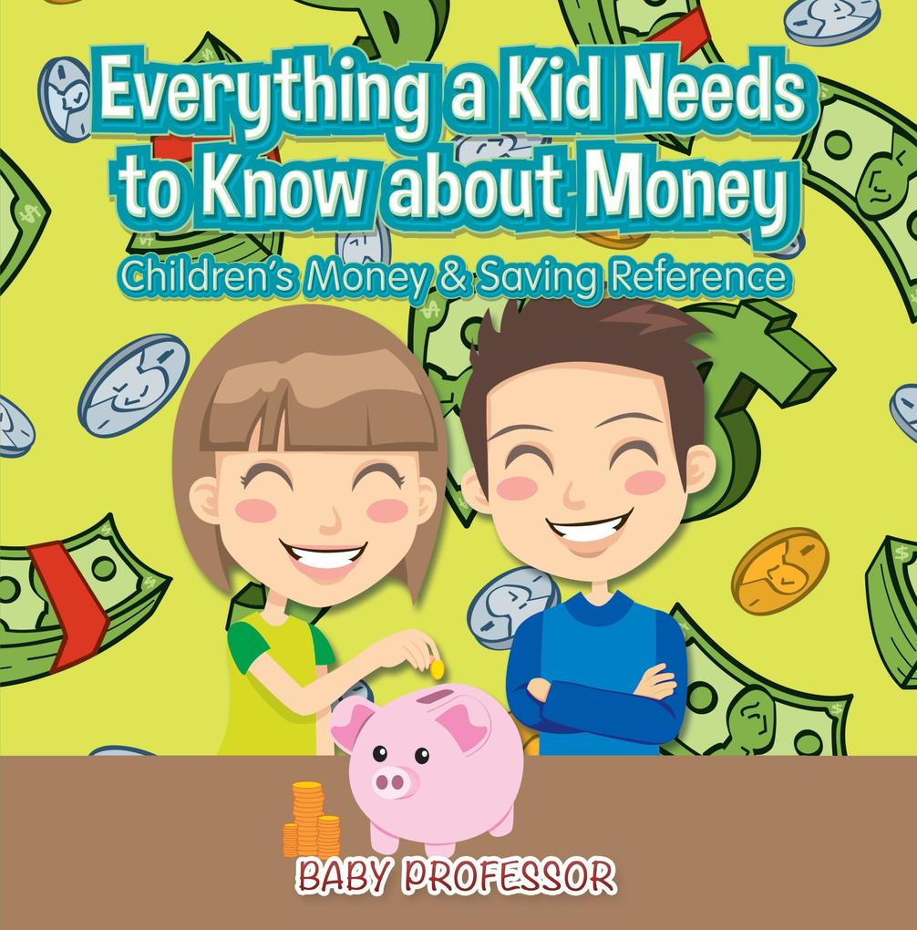 Everything a Kid Needs to Know about Money - Children‘s Money & Saving Reference