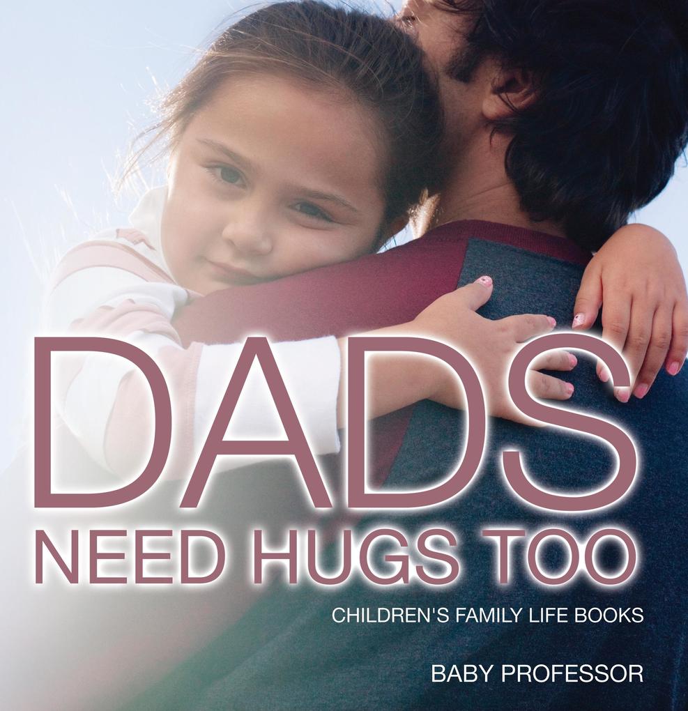 Dad‘s Need Hugs Too- Children‘s Family Life Books