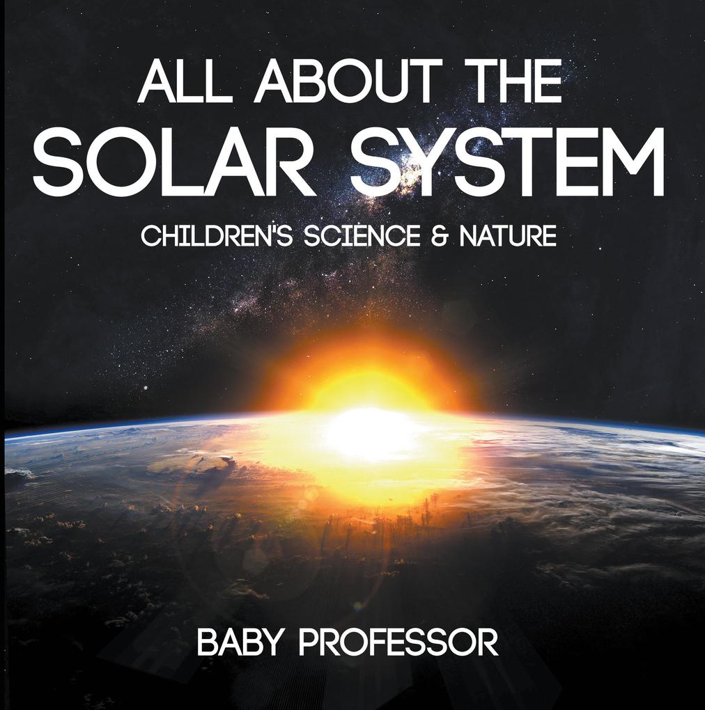 All about the Solar System - Children‘s Science & Nature