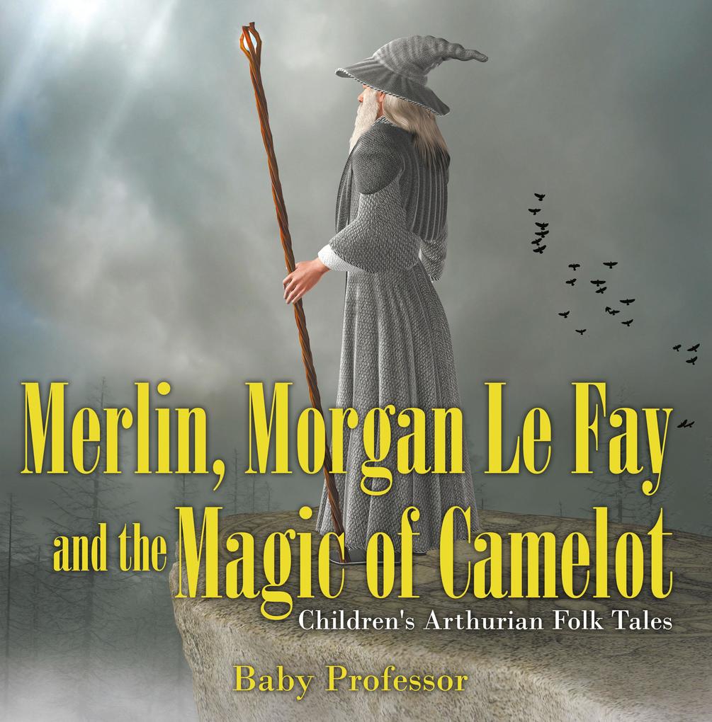 Merlin Morgan Le Fay and the Magic of Camelot | Children‘s Arthurian Folk Tales