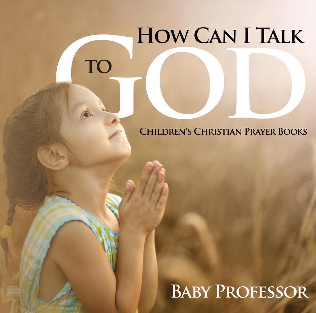 How Can I Talk to God? - Children‘s Christian Prayer Books