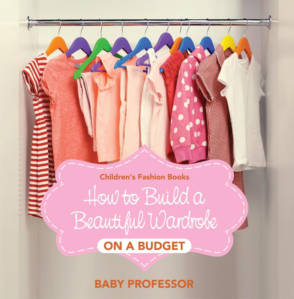How to Build a Beautiful Wardrobe on a Budget | Children‘s Fashion Books