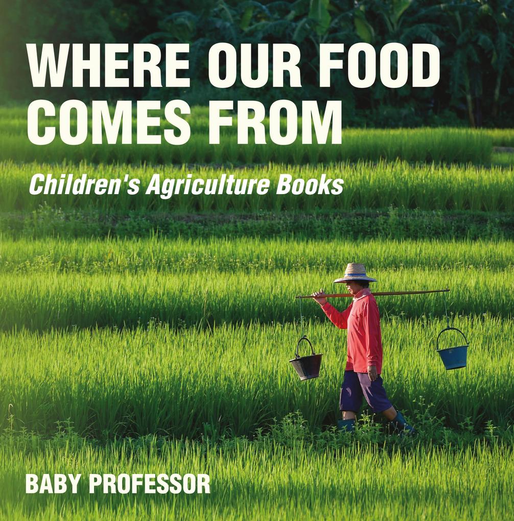 Where Our Food Comes from - Children‘s Agriculture Books
