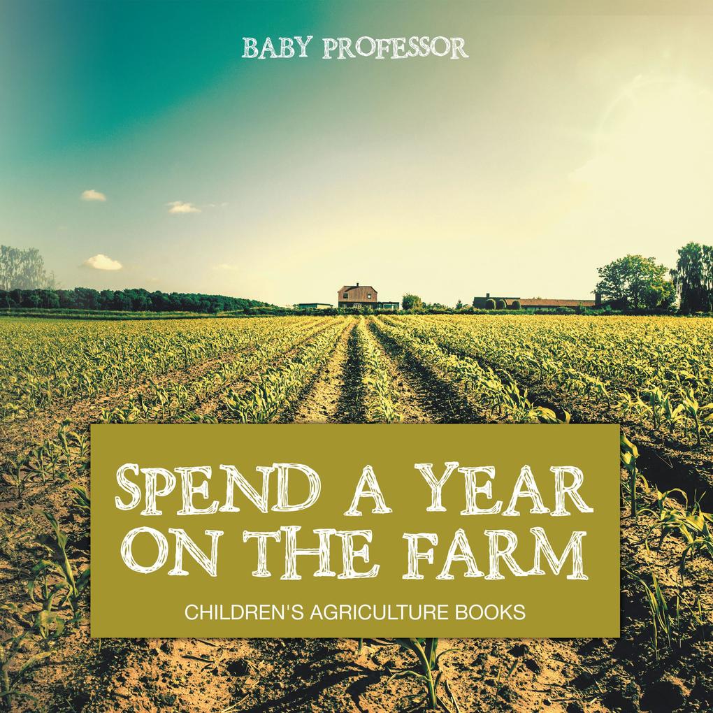 Spend a Year on the Farm - Children‘s Agriculture Books