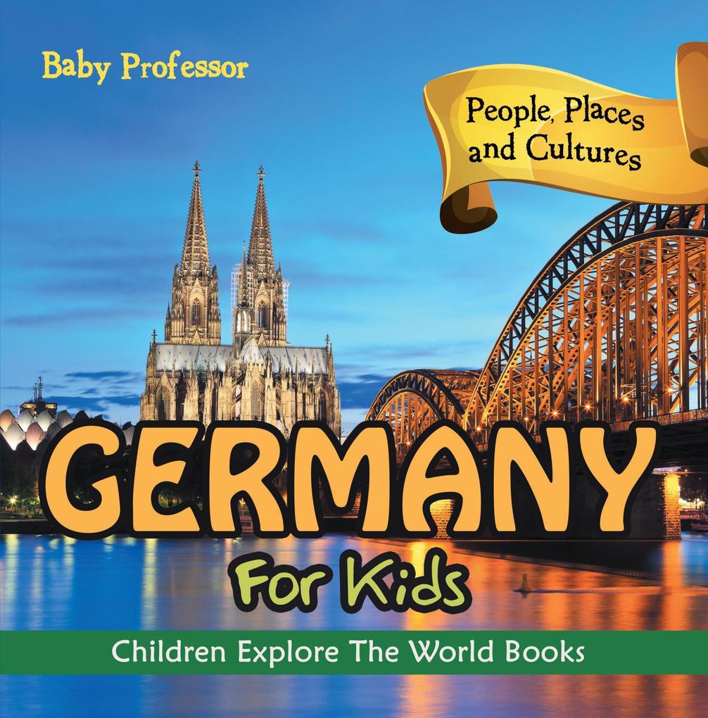 Germany For Kids: People Places and Cultures - Children Explore The World Books