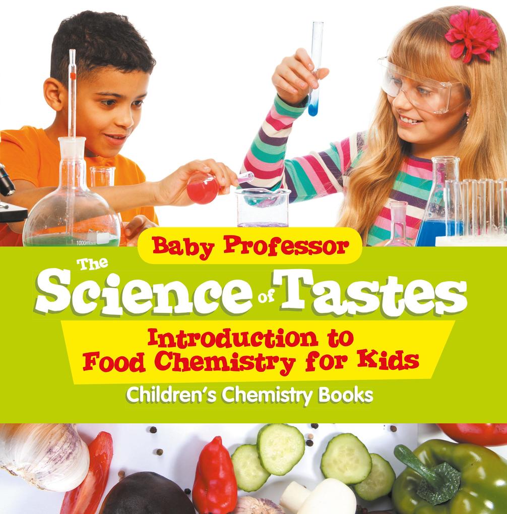 The Science of Tastes - Introduction to Food Chemistry for Kids | Children‘s Chemistry Books