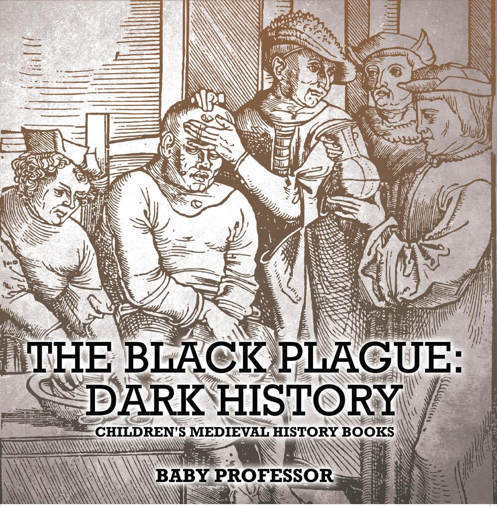 The Black Plague: Dark History- Children‘s Medieval History Books