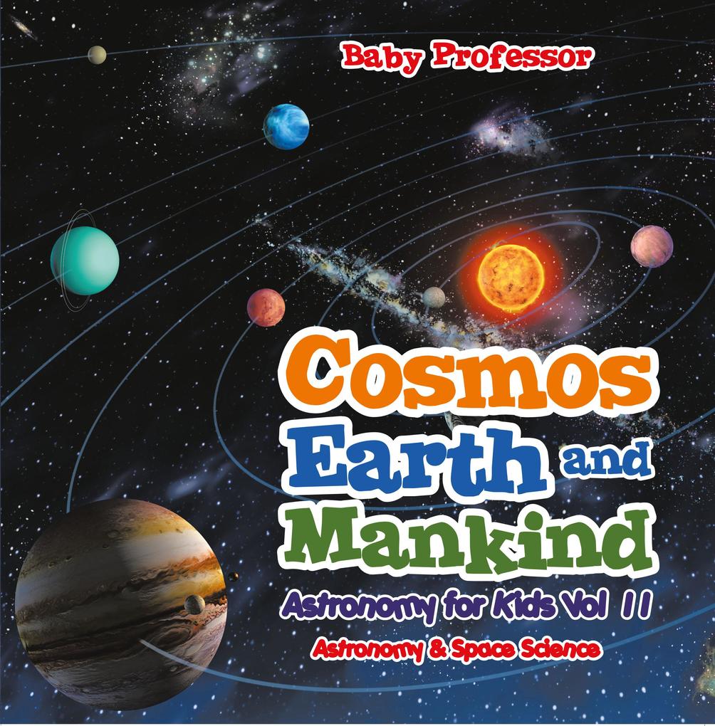 Cosmos Earth and Mankind Astronomy for Kids Vol II | Astronomy & Space Science