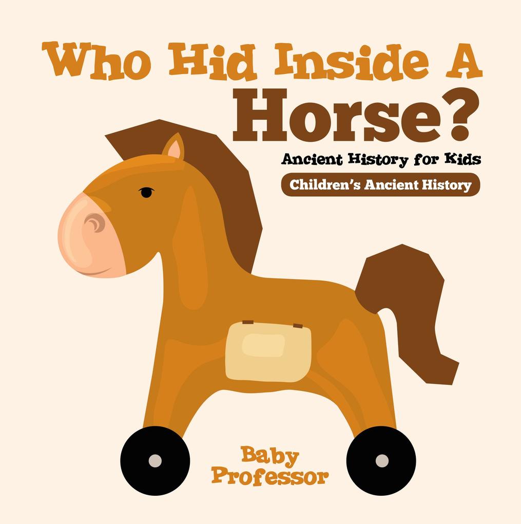 Who Hid Inside A Horse? Ancient History for Kids | Children‘s Ancient History
