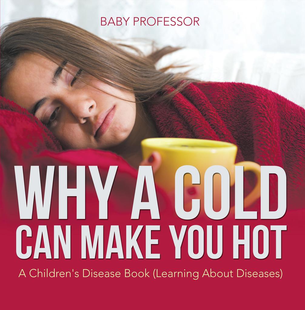 Why a Cold Can Make You Hot | A Children‘s Disease Book (Learning About Diseases)