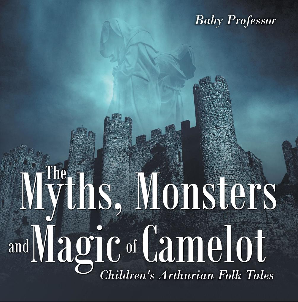 The Myths Monsters and Magic of Camelot | Children‘s Arthurian Folk Tales
