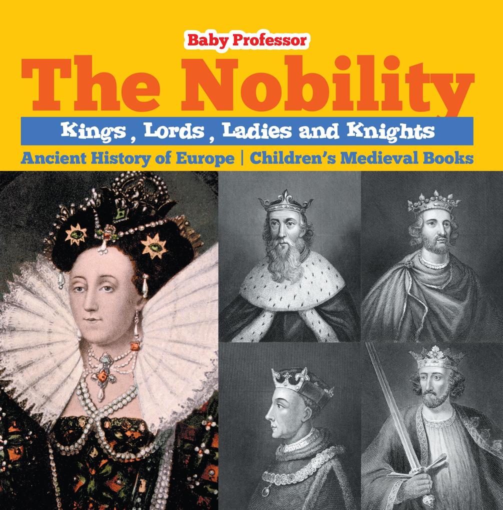 The Nobility - Kings Lords Ladies and Nights Ancient History of Europe | Children‘s Medieval Books