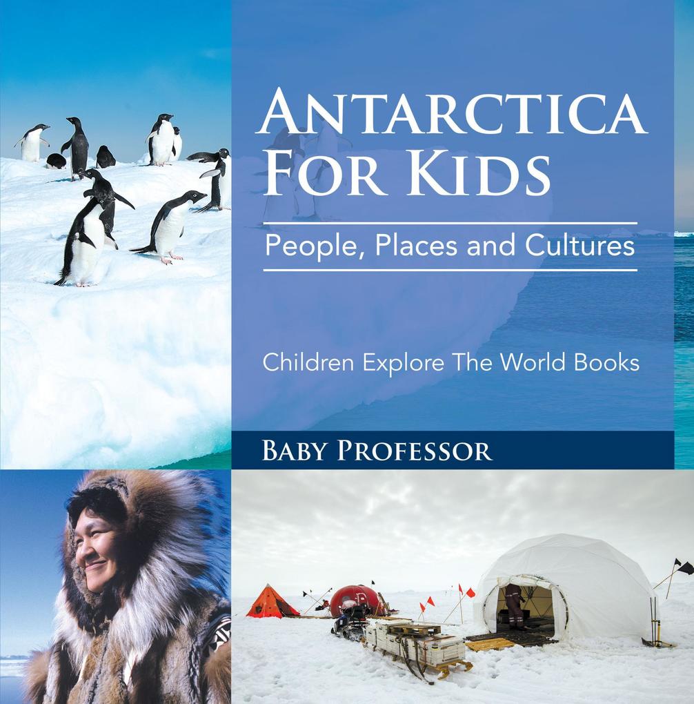 Antartica For Kids: People Places and Cultures - Children Explore The World Books