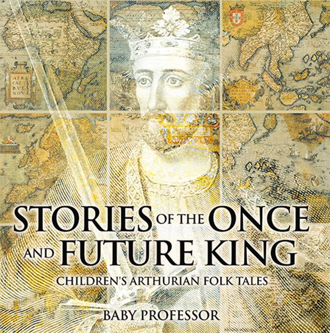 Stories of the Once and Future King | Children‘s Arthurian Folk Tales