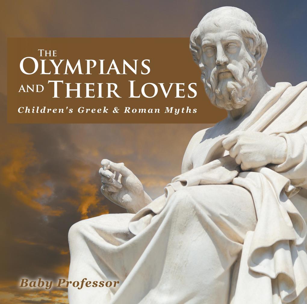 The Olympians and Their Loves- Children‘s Greek & Roman Myths