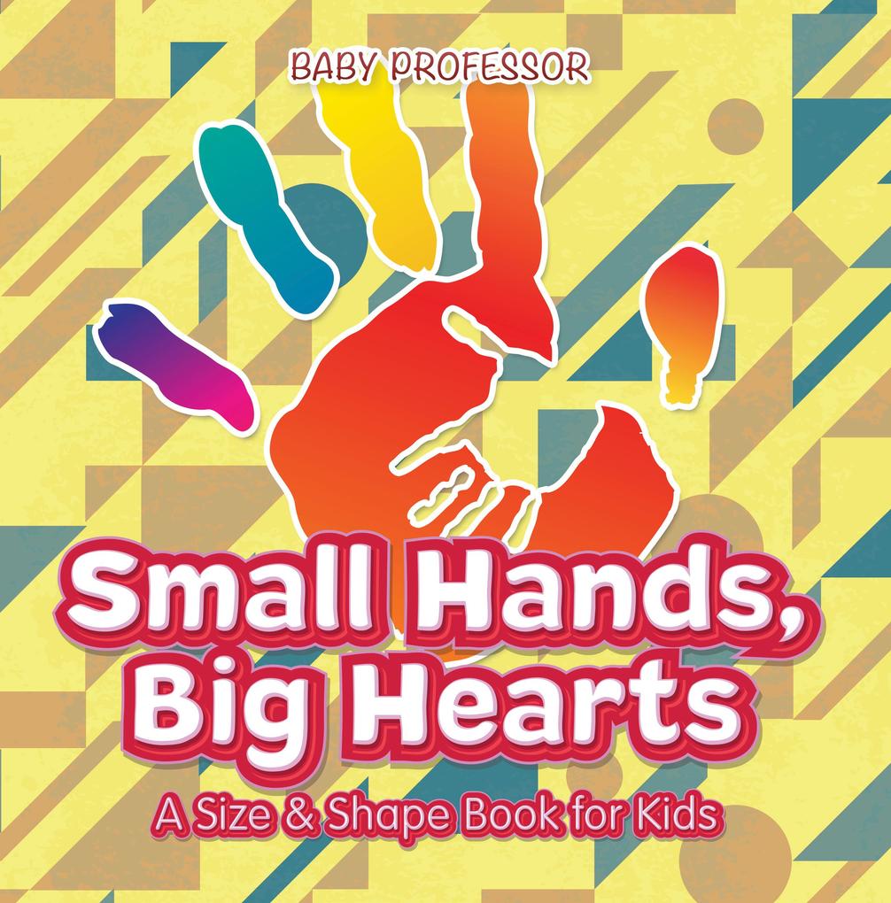 Small Hands Big Hearts | A Size & Shape Book for Kids