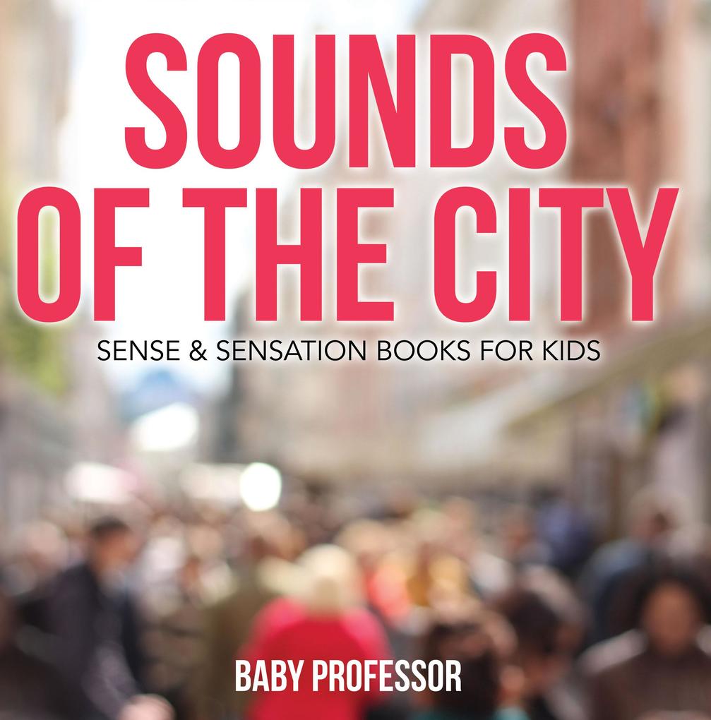 Sounds of the City | Sense & Sensation Books for Kids