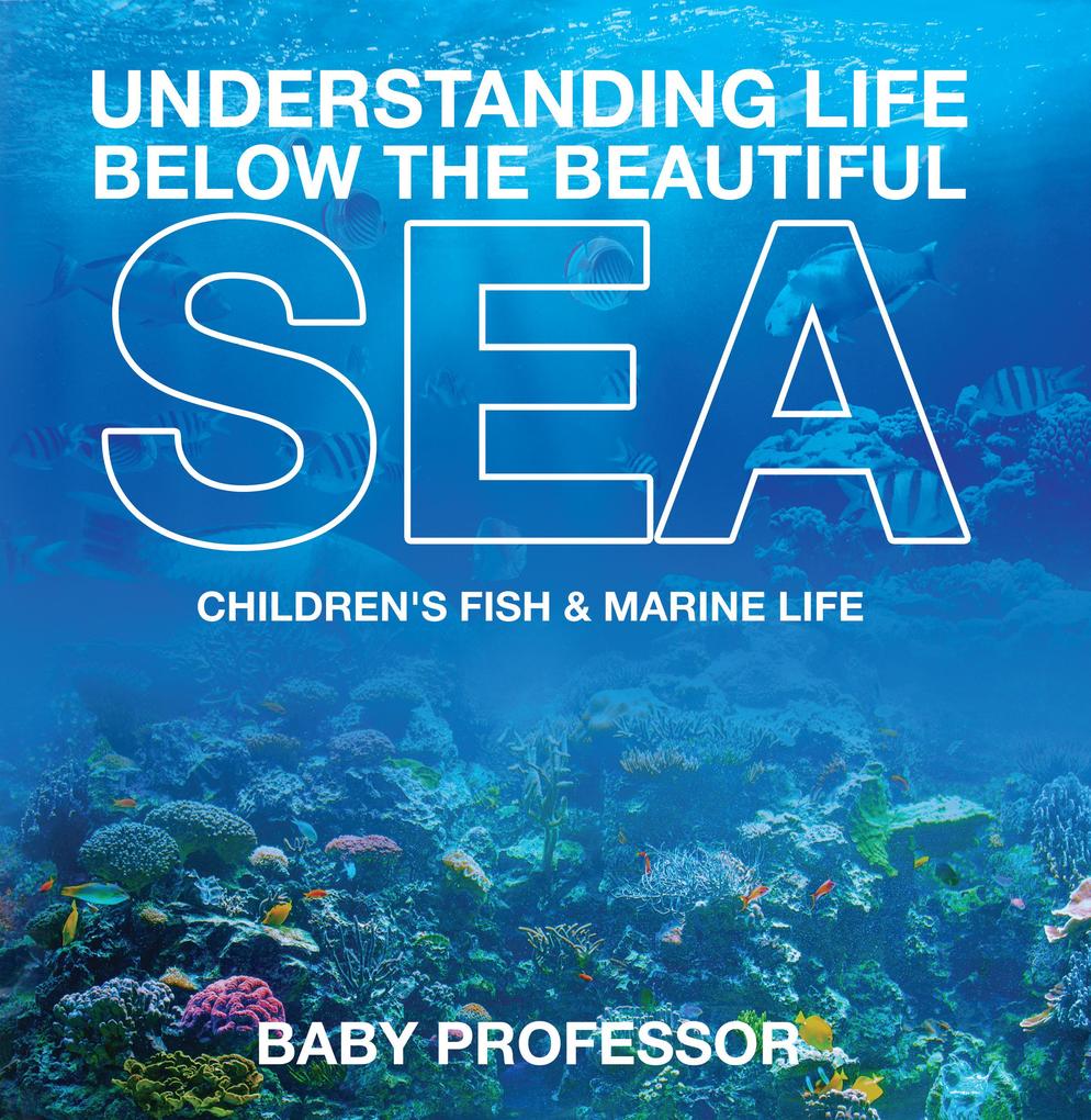 Understanding Life Below the Beautiful Sea | Children‘s Fish & Marine Life