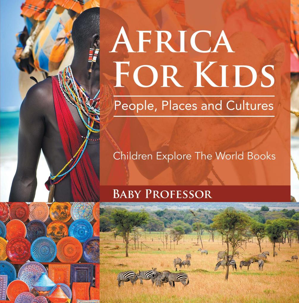 Africa For Kids: People Places and Cultures - Children Explore The World Books