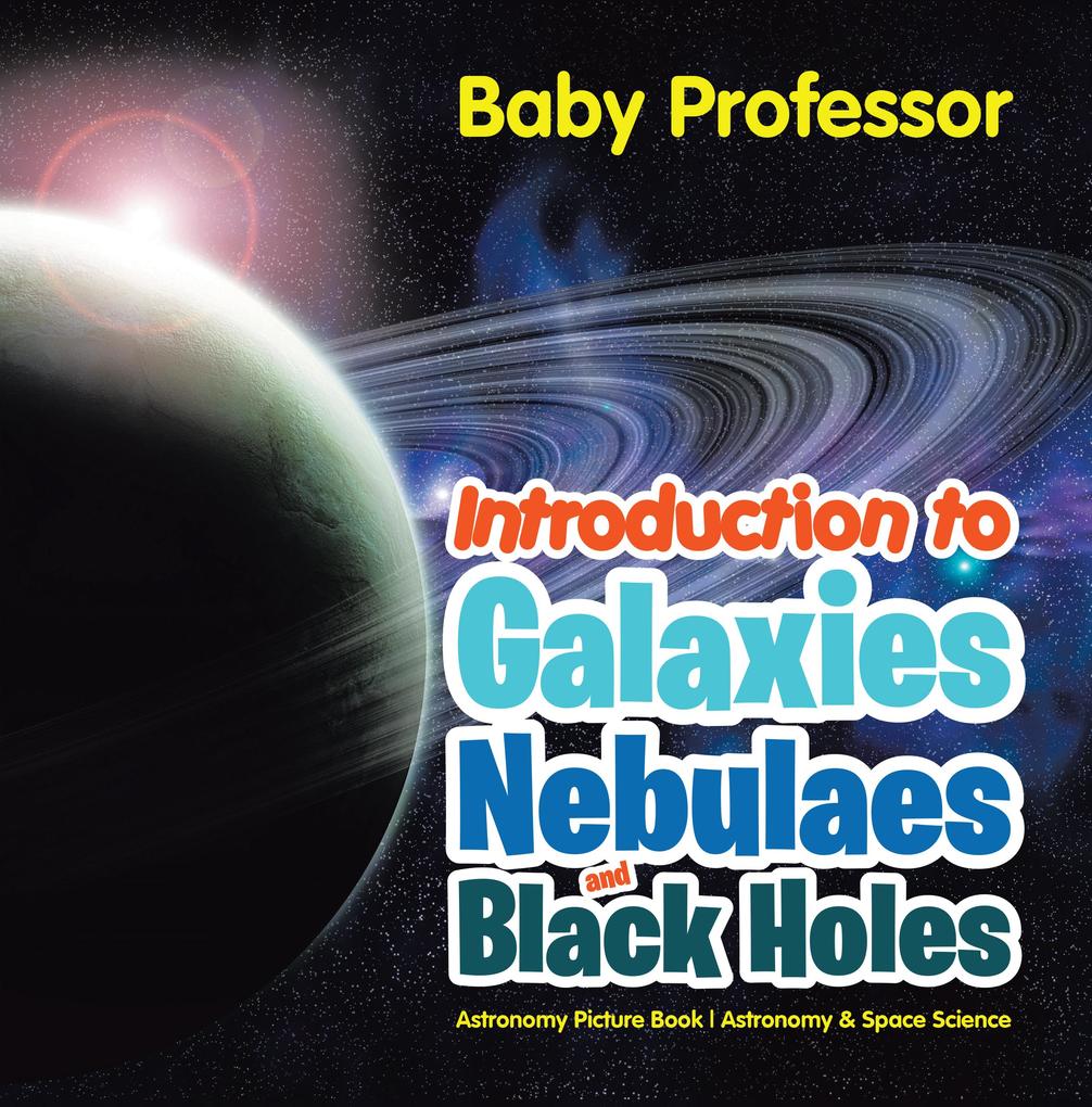 Introduction to Galaxies Nebulaes and Black Holes Astronomy Picture Book | Astronomy & Space Science