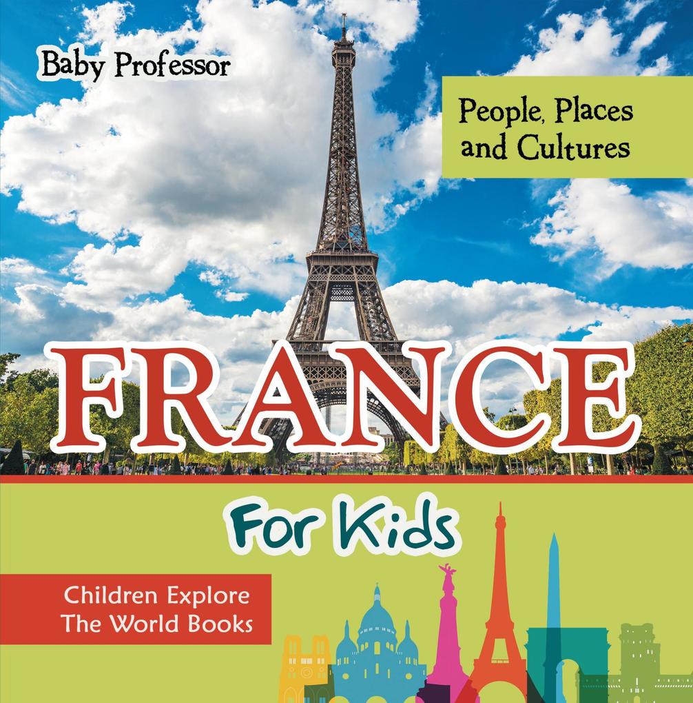 France For Kids: People Places and Cultures - Children Explore The World Books