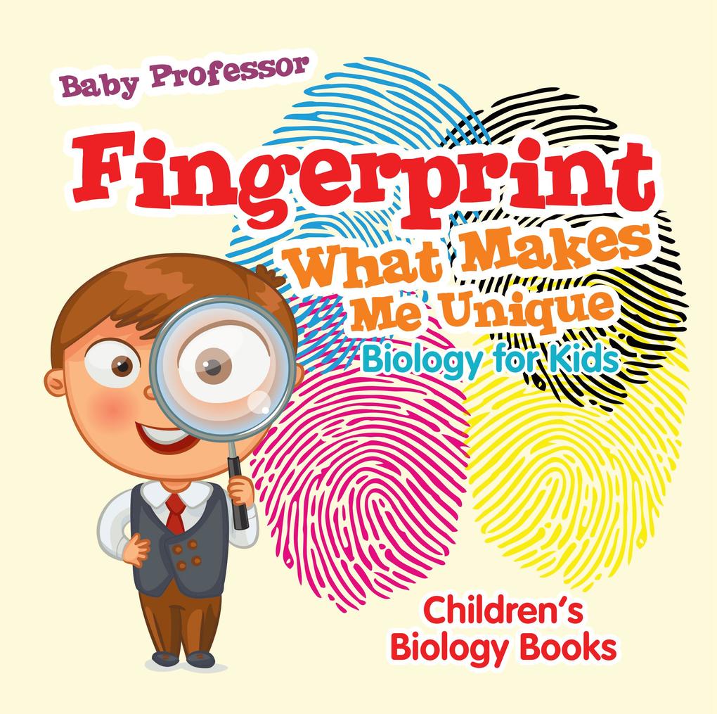 Fingerprint - What Makes Me Unique : Biology for Kids | Children‘s Biology Books
