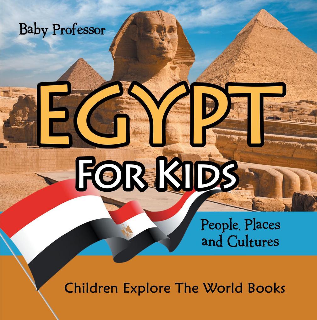 Egypt For Kids: People Places and Cultures - Children Explore The World Books
