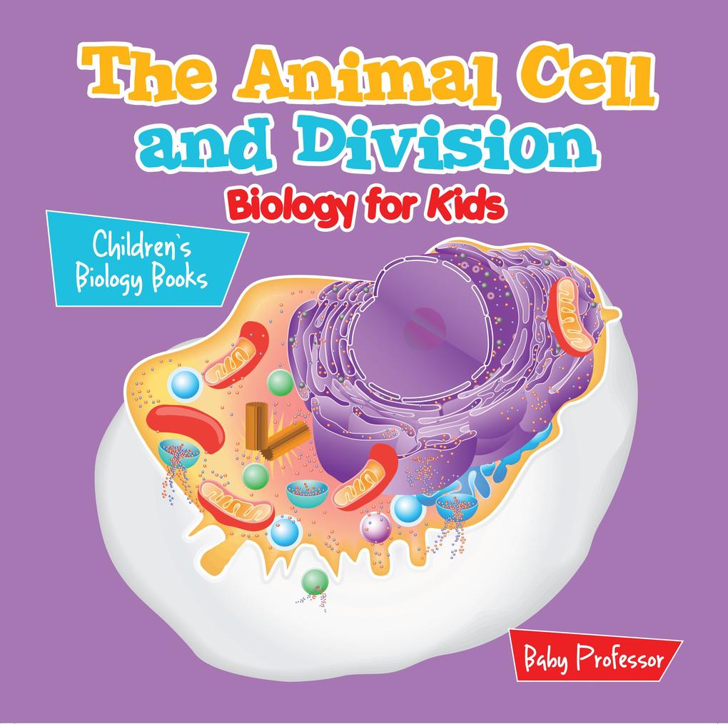 The Animal Cell and Division Biology for Kids | Children‘s Biology Books