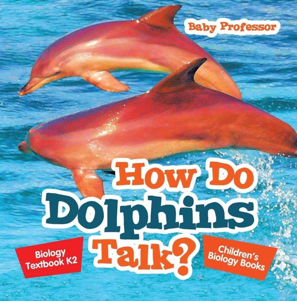 How Do Dolphins Talk? Biology Textbook K2 | Children‘s Biology Books