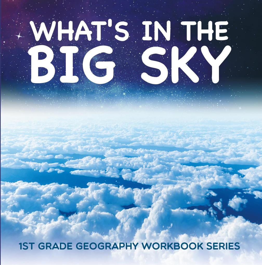 What‘s in The Big Sky : 1st Grade Geography Workbook Series