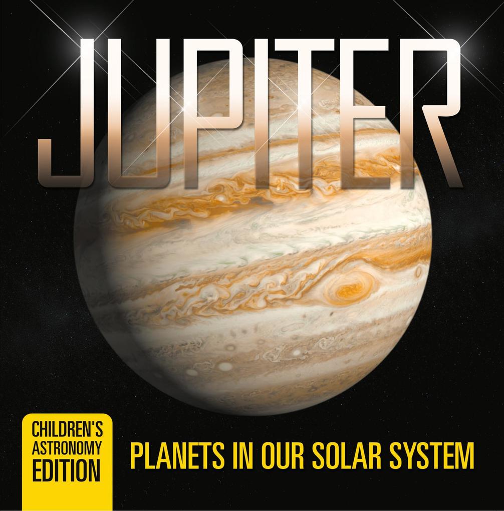 Jupiter: Planets in Our Solar System | Children‘s Astronomy Edition