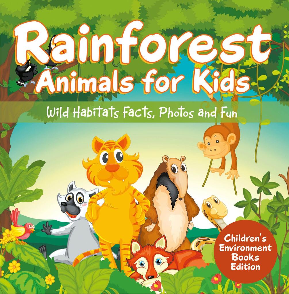 Rainforest Animals for Kids: Wild Habitats Facts Photos and Fun | Children‘s Environment Books Edition
