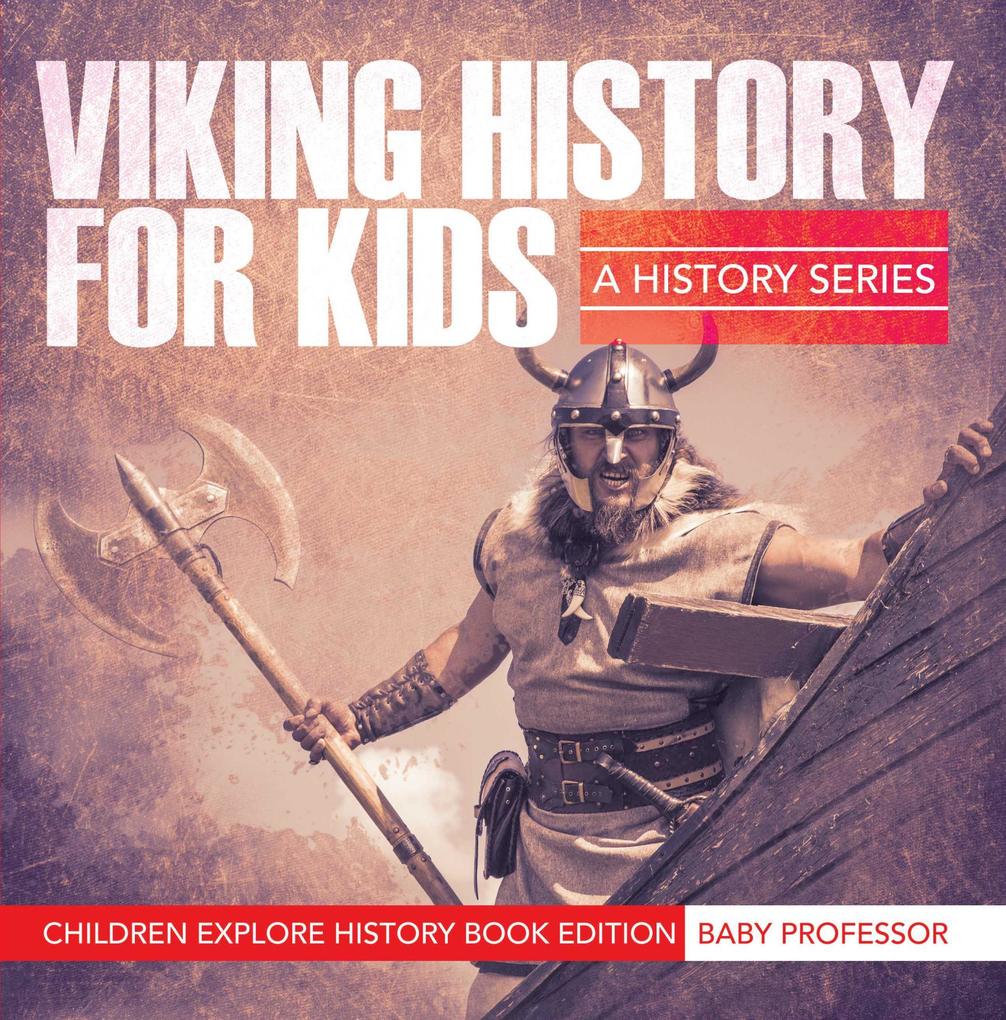 Viking History For Kids: A History Series - Children Explore History Book Edition