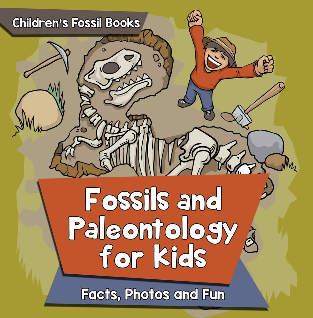 Fossils and Paleontology for kids: Facts Photos and Fun | Children‘s Fossil Books